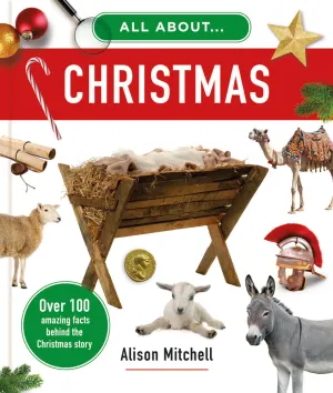 All about Christmas: Over 100 Amazing Facts Behind the Christmas Story (All About...)